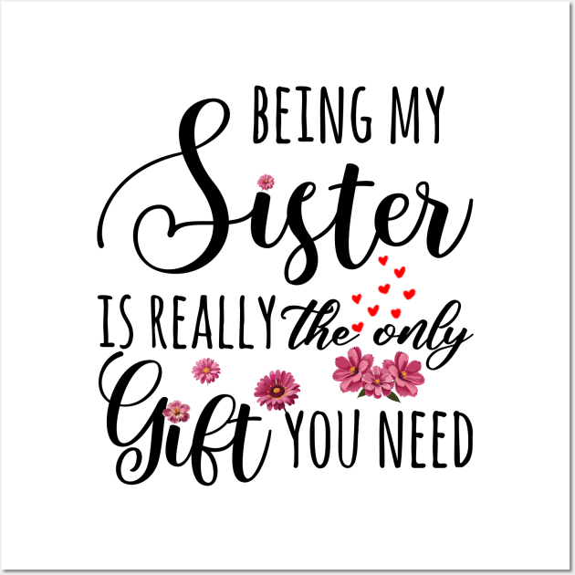 Being My Sister Is Really The Only Gift You Need Wall Art by Gadsengarland.Art